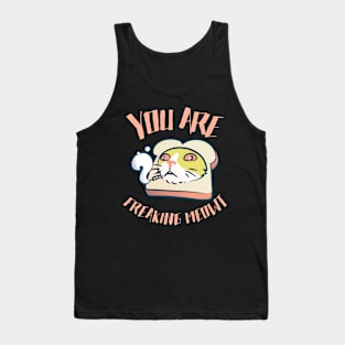 You Are Freaking Meowt! Tank Top